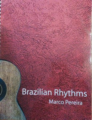 Choro: Roots and Rhythms of Brazilian Music! A Tapestry of Culture, History, and Sound